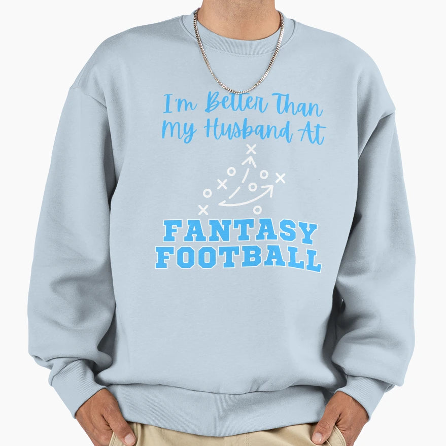 Im Better Than My Husband Fantasy Sweatshirt - Aesthetic Graphic Unisex - T-Shirt, Sweatshirt, Hoodie