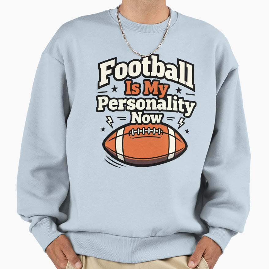 Football Is My Personality Now Sweatshirt - Aesthetic Graphic for Adults - T-Shirt, Sweatshirt, Hoodie