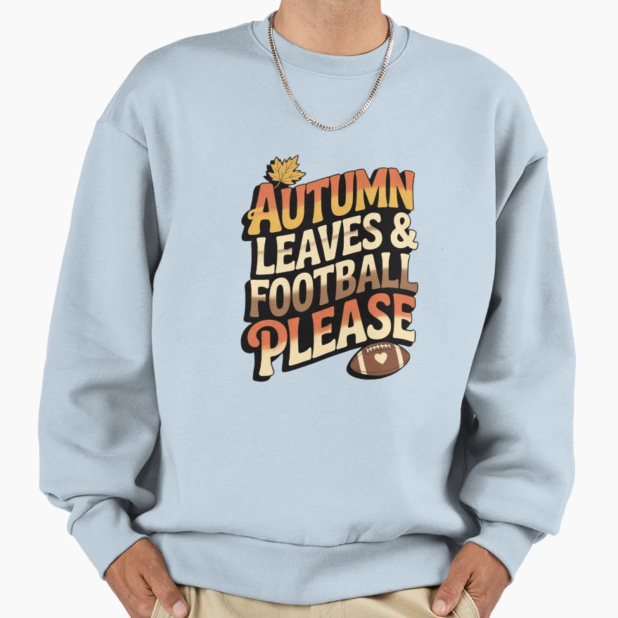 Autumn Leaves Football Please Sweatshirt - Casual Everyday Wear Unisex - T-Shirt, Sweatshirt, Hoodie