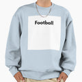 Football Sweatshirt - Casual Everyday Wear Men Women - T-Shirt, Sweatshirt, Hoodie