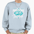 Awesome Like My Brother Gear Sweatshirt - Casual Everyday Wear for Adults - T-Shirt, Sweatshirt, Hoodie