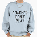 Coaches Dont Play T-Shirt - Novelty Apparel for Adults - T-Shirt, Sweatshirt, Hoodie