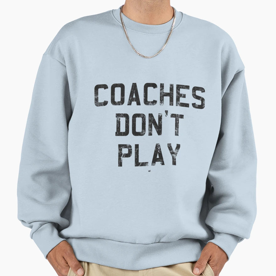 Coaches Dont Play T-Shirt - Novelty Apparel for Adults - T-Shirt, Sweatshirt, Hoodie