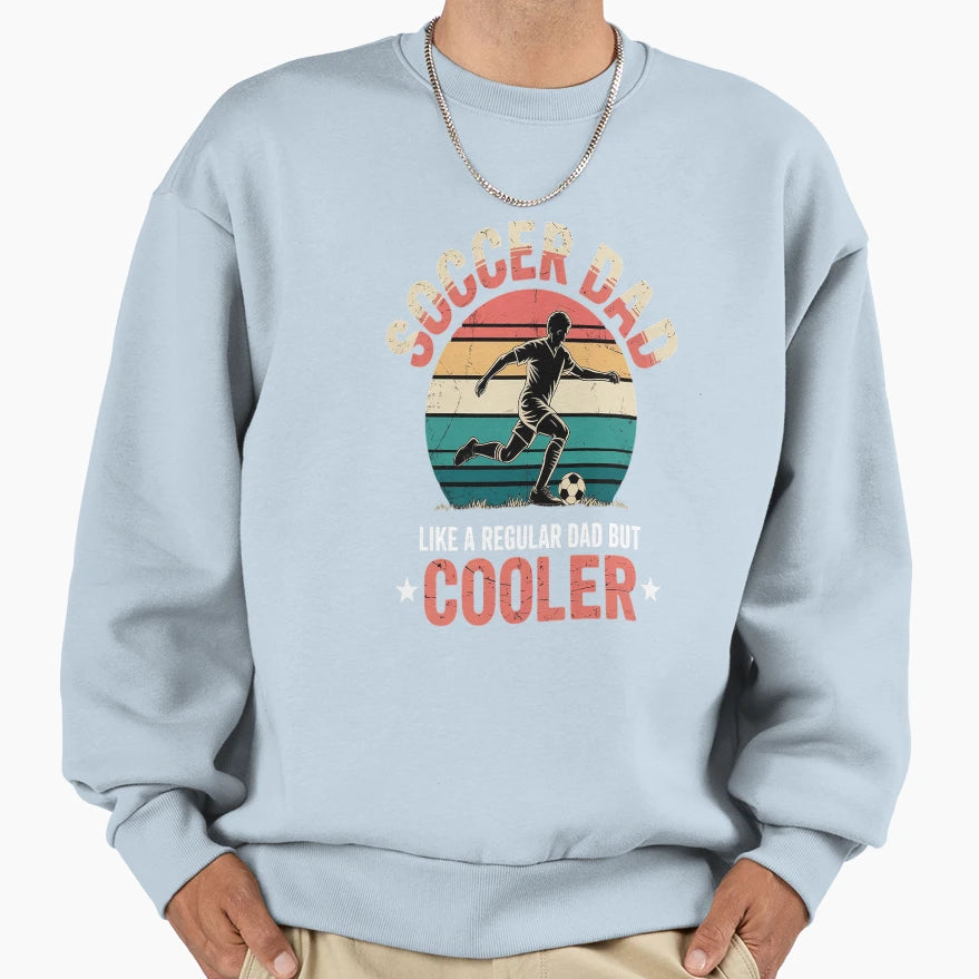 Soccer Dad Funny Player Fan Best Sweatshirt - Streetwear Style for Adults - T-Shirt, Sweatshirt, Hoodie