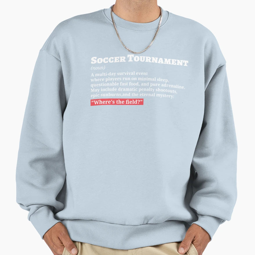 Soccer Tournament Definition Soccer Sweatshirt - Graphic Print Unisex - T-Shirt, Sweatshirt, Hoodie