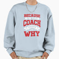 Because Im Coach Thats Why Sweatshirt - Novelty Apparel Men Women - T-Shirt, Sweatshirt, Hoodie
