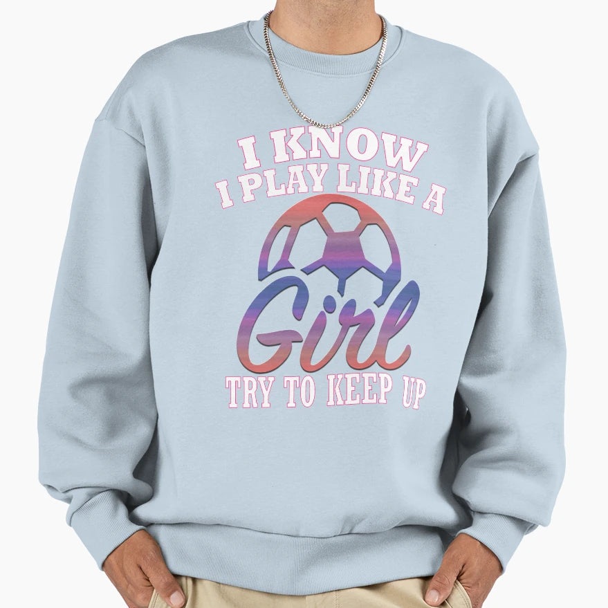 Funny I Know I Play Like Try To T-Shirt - Casual Everyday Wear for Adults - T-Shirt, Sweatshirt, Hoodie