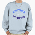 Brother Like No Other Sweatshirt - Unique Graphic Men Women - T-Shirt, Sweatshirt, Hoodie
