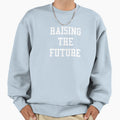 Raising Future Sweatshirt - Casual Everyday Wear Unisex - T-Shirt, Sweatshirt, Hoodie