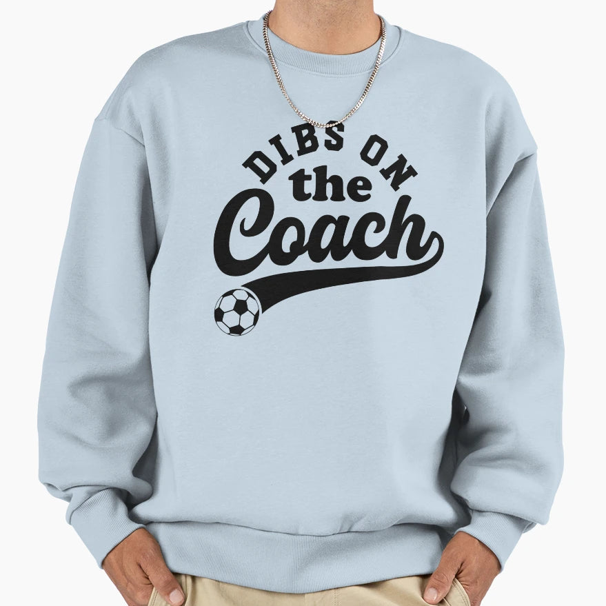 Dibs Coach Funny Soccer Coaching Sweatshirt - Novelty Apparel Men Women - T-Shirt, Sweatshirt, Hoodie