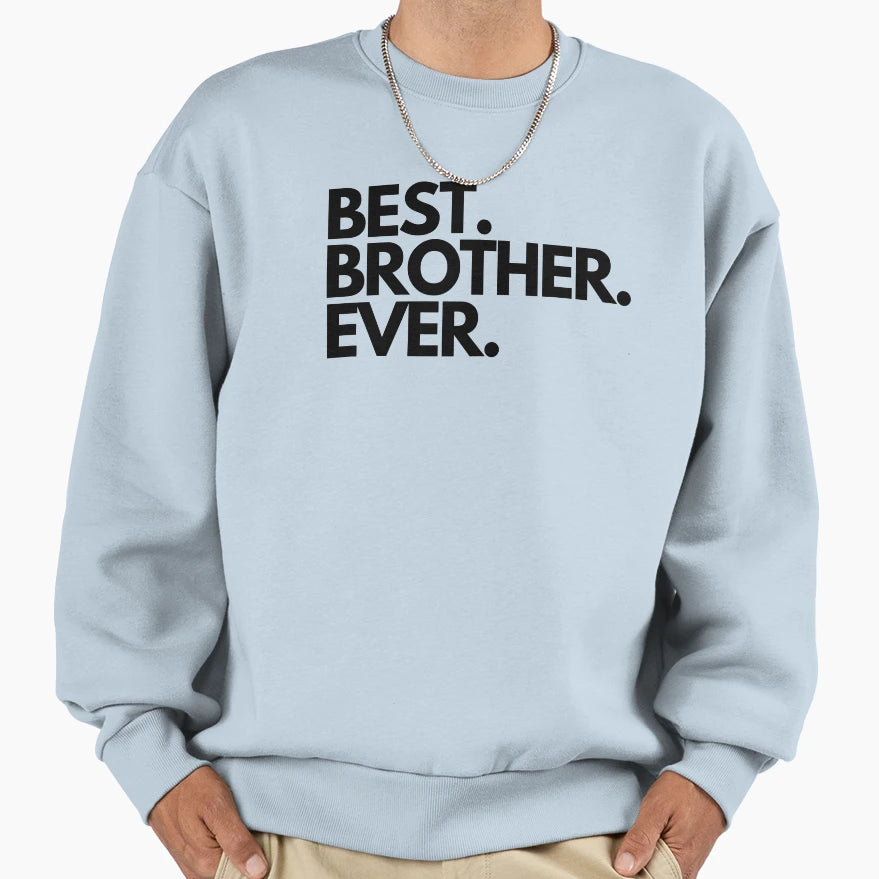 Best Brother Ever Sweatshirt - Custom Art Print Unisex - T-Shirt, Sweatshirt, Hoodie