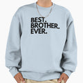 Best Brother Ever Sweatshirt - Custom Art Print Unisex - T-Shirt, Sweatshirt, Hoodie