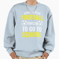 Born To Play Football Forced Sweatshirt - Casual Everyday Wear Men Women - T-Shirt, Sweatshirt, Hoodie