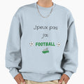 I Cant I Have Soccer Gift Sport Sweatshirt - Fun Novelty Design Men Women - T-Shirt, Sweatshirt, Hoodie