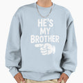 Hes My Brother Bold Text Sweatshirt - Streetwear Style Men Women - T-Shirt, Sweatshirt, Hoodie