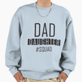 Dad Daughter Squad Fathers Day Sweatshirt - Casual Everyday Wear Unisex - T-Shirt, Sweatshirt, Hoodie