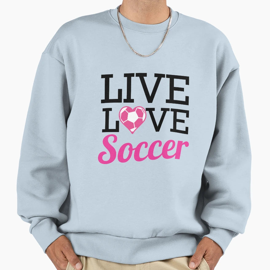 Live Love Soccer T-Shirt - Minimalist Print for Adults - T-Shirt, Sweatshirt, Hoodie