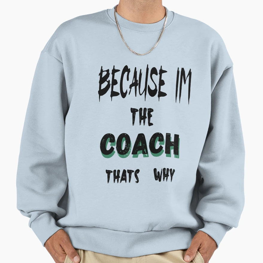 Because Im Coach Thats Why Sweatshirt - Aesthetic Graphic Unisex - T-Shirt, Sweatshirt, Hoodie