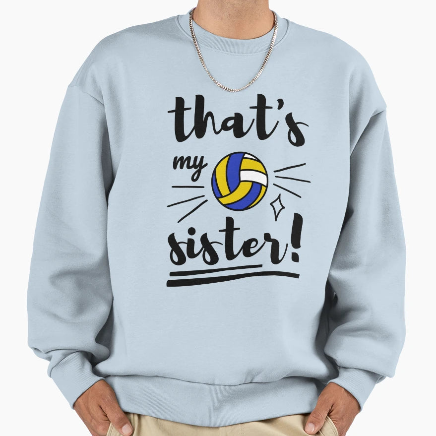 Thats My Sister Volleyball Sweatshirt - Unique Graphic Men Women - T-Shirt, Sweatshirt, Hoodie