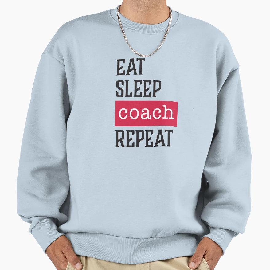 Eat Sleep Coach Repeat Funny Sweatshirt - Aesthetic Graphic Men Women - T-Shirt, Sweatshirt, Hoodie