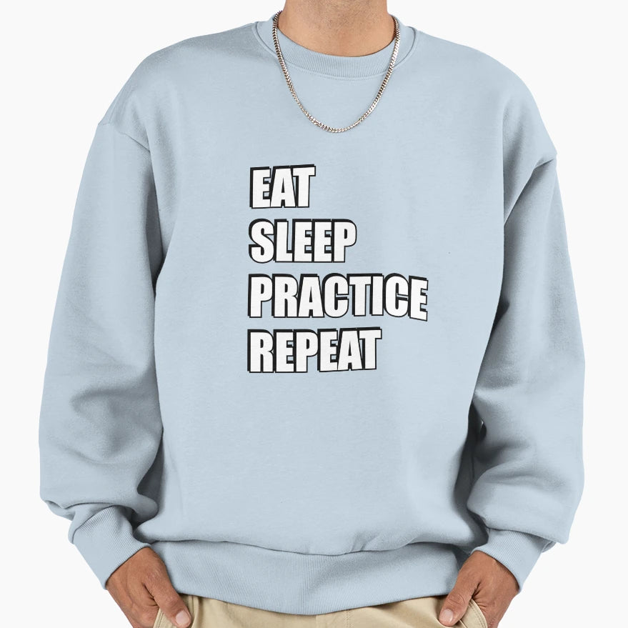 Eat Sleep Practice Sweatshirt - Custom Art Print Unisex - T-Shirt, Sweatshirt, Hoodie