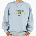 Its Game Day Yall Sweatshirt - Streetwear Style Unisex - T-Shirt, Sweatshirt, Hoodie