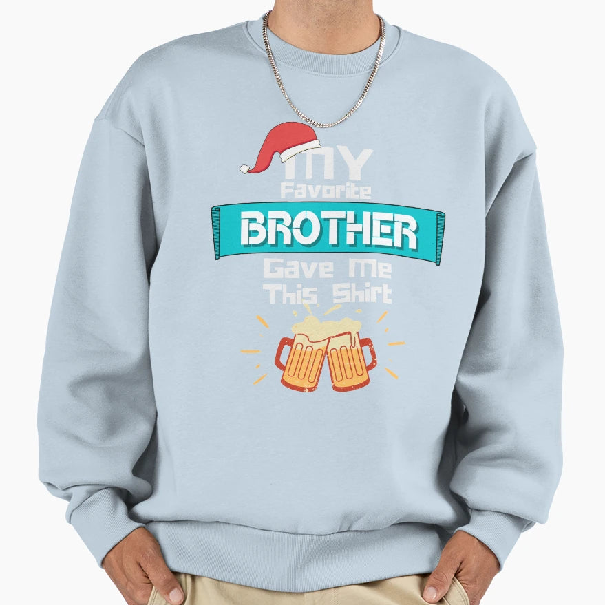 My Favorite Brother Gave Me This T-Shirt - Unique Graphic Unisex - T-Shirt, Sweatshirt, Hoodie