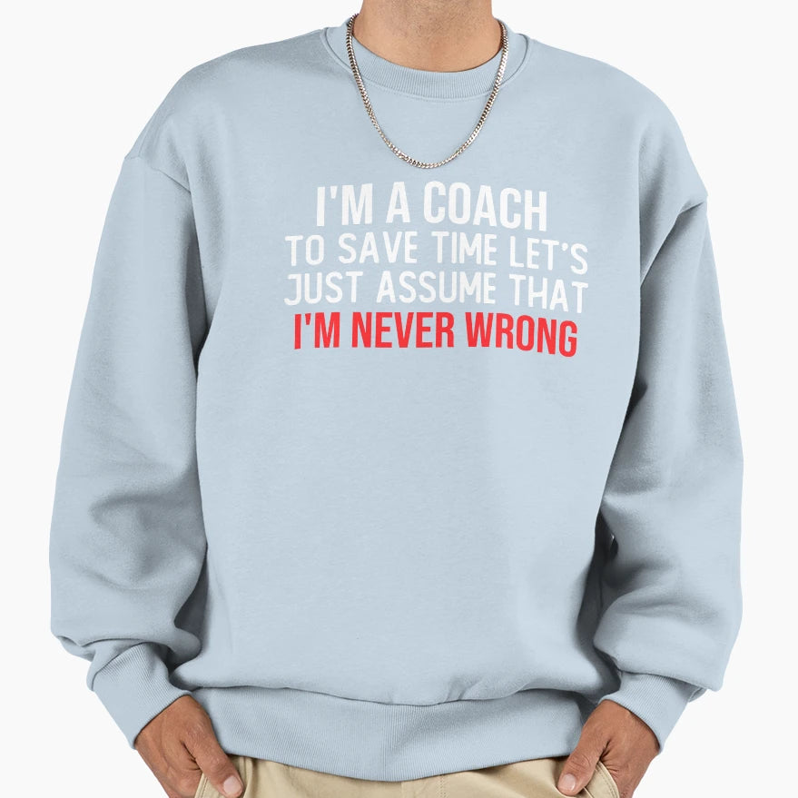 I M Coach To Save Time Let S Just Sweatshirt - Fun Novelty Design Unisex - T-Shirt, Sweatshirt, Hoodie