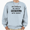 Sundays We Watch Football Daddy W Sweatshirt - Custom Art Print Unisex - T-Shirt, Sweatshirt, Hoodie
