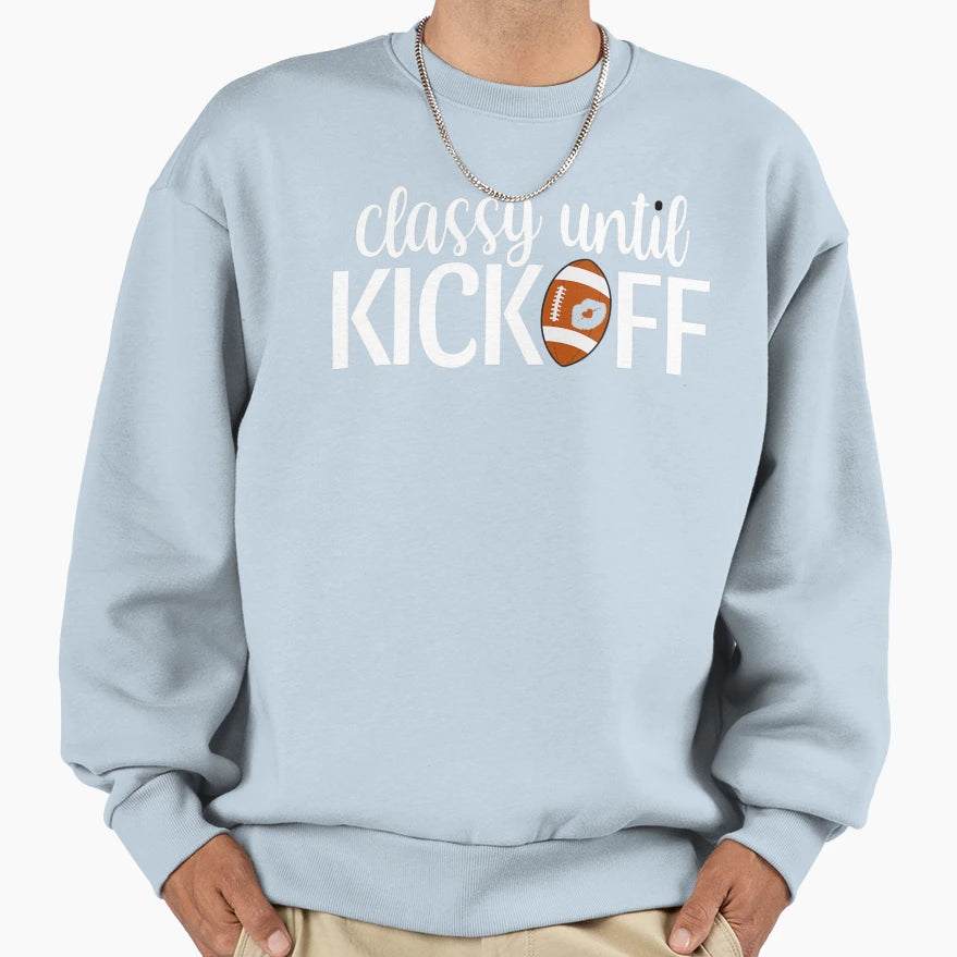 Classy Until Kickoff Football Funny Sweatshirt - Graphic Print Men Women - T-Shirt, Sweatshirt, Hoodie