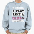 I Know I Play Like Soccer Sweatshirt - Casual Everyday Wear Unisex - T-Shirt, Sweatshirt, Hoodie