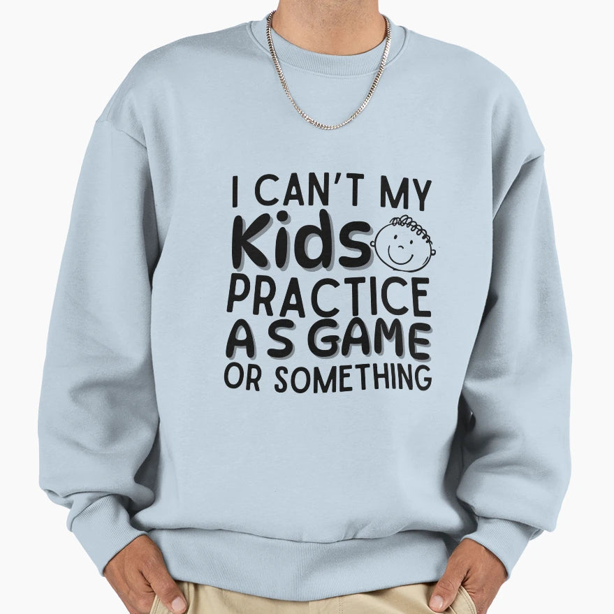 I Cant My Have Practice Game Or T-Shirt - Streetwear Style Unisex - T-Shirt, Sweatshirt, Hoodie
