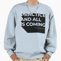 Typo Practice And All Is Coming Sweatshirt - Streetwear Style Men Women - T-Shirt, Sweatshirt, Hoodie