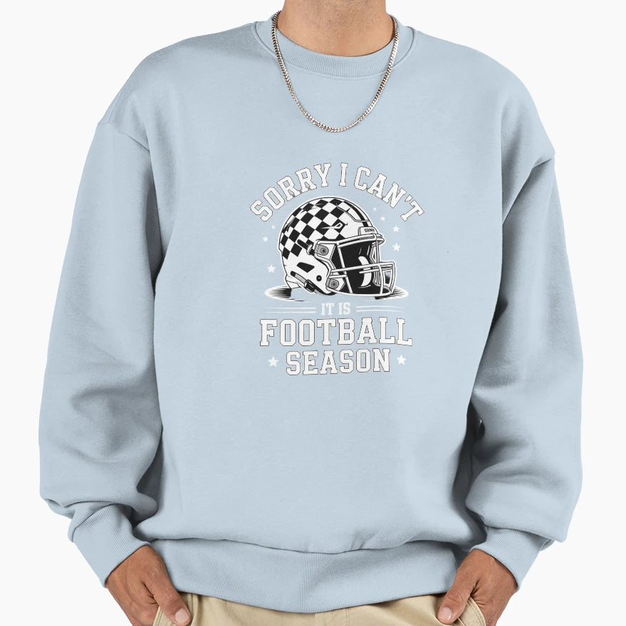 Sorry I Cant Its Football Season Sweatshirt - Streetwear Style Unisex - T-Shirt, Sweatshirt, Hoodie