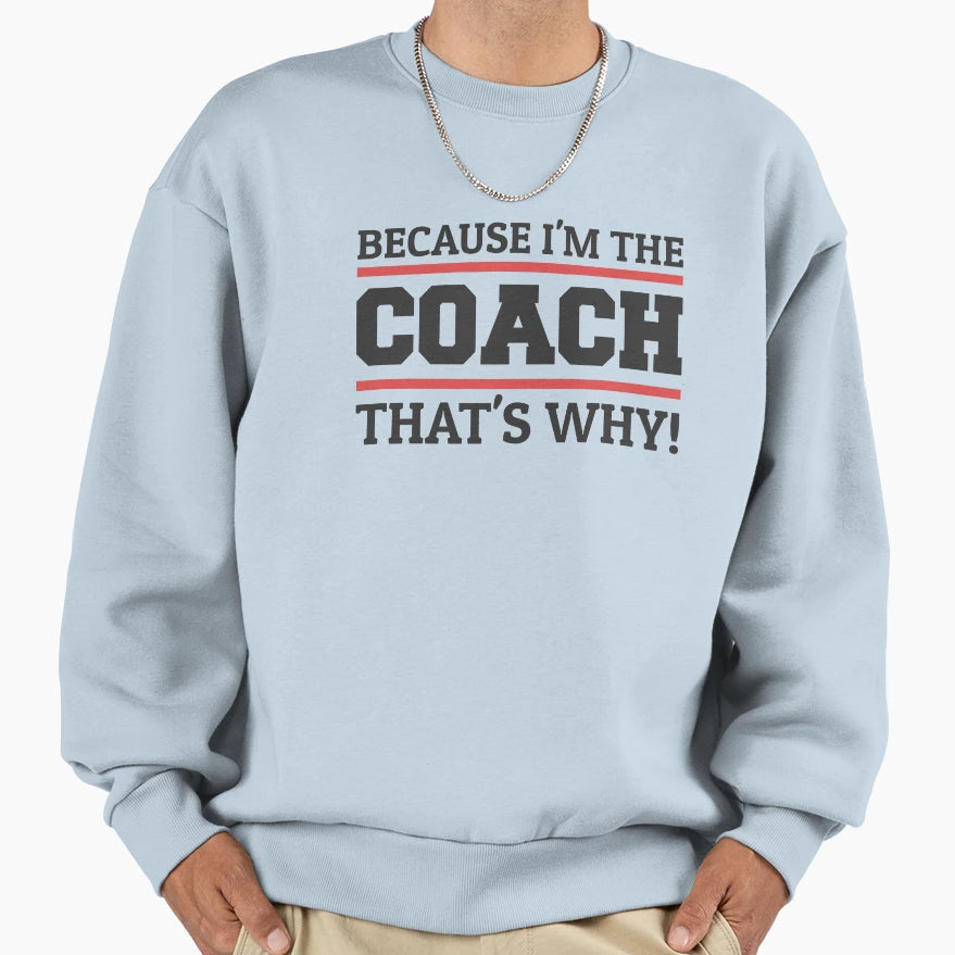 Because Im Coach Thats Why Sweatshirt - Aesthetic Graphic for Adults - T-Shirt, Sweatshirt, Hoodie