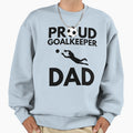 Proud Goalkeeper Dad Sweatshirt - Trendy Graphic Men Women - T-Shirt, Sweatshirt, Hoodie