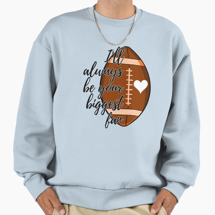 Ill Always Be Your Biggest Fan Sweatshirt - Graphic Print Men Women - T-Shirt, Sweatshirt, Hoodie