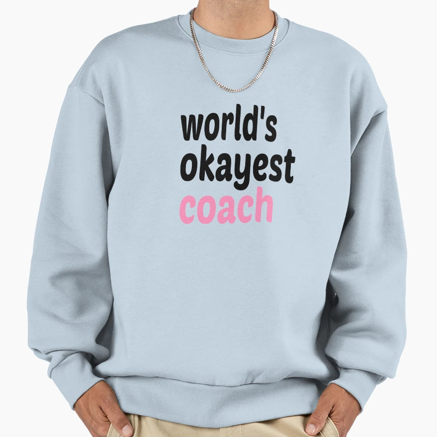 Worlds Okayest Coach Sweatshirt - Casual Everyday Wear for Adults - T-Shirt, Sweatshirt, Hoodie