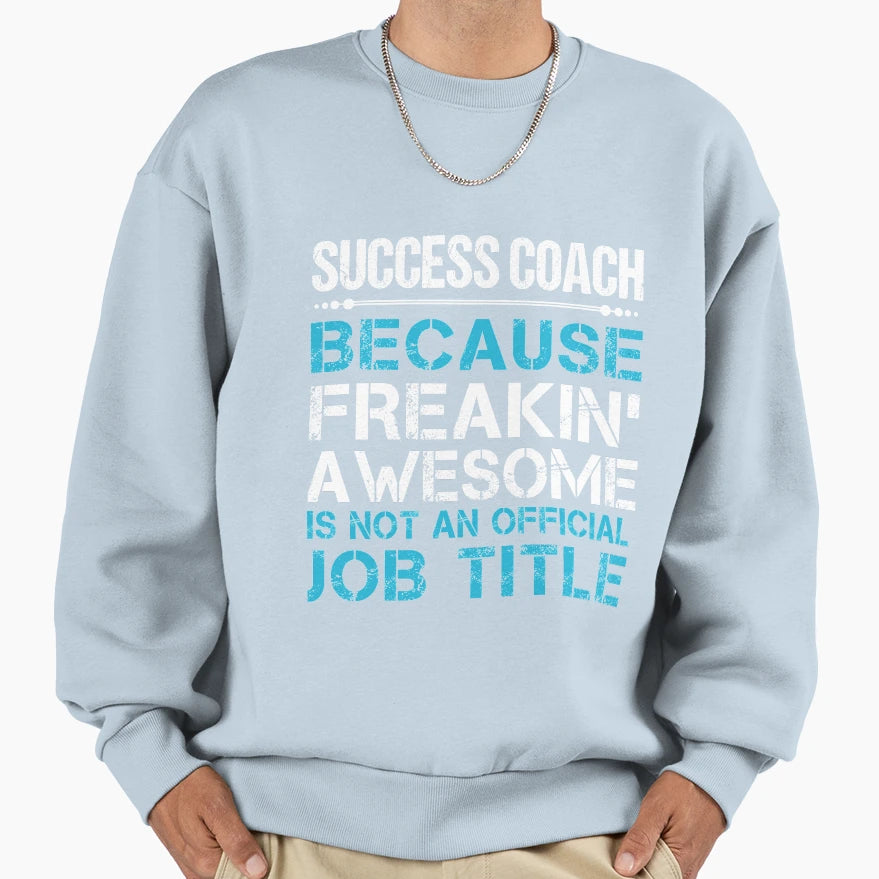 Success Coach Freaking Awesome Job Gift T-Shirt - Graphic Print Men Women - T-Shirt, Sweatshirt, Hoodie