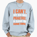 Dad And Fathers Day I Can T My Has Sweatshirt - Custom Art Print Unisex - T-Shirt, Sweatshirt, Hoodie