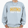 Because Im Coach Thats Why Soccer Sweatshirt - Fun Novelty Design Unisex - T-Shirt, Sweatshirt, Hoodie