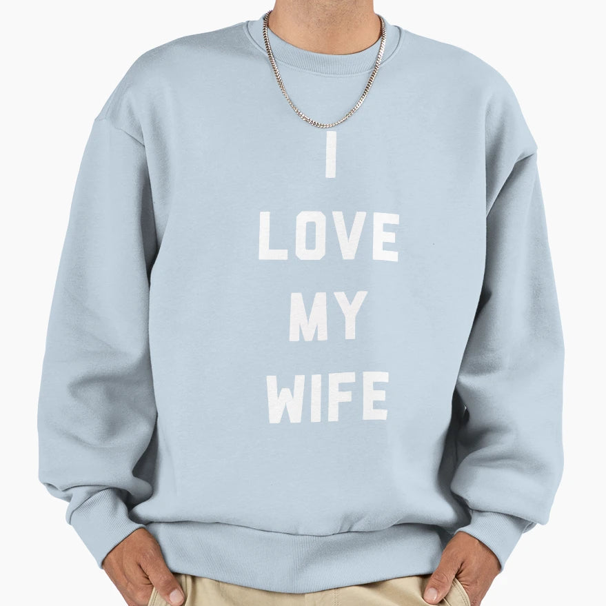 I Love My Wife Sweatshirt - Novelty Apparel Men Women - T-Shirt, Sweatshirt, Hoodie