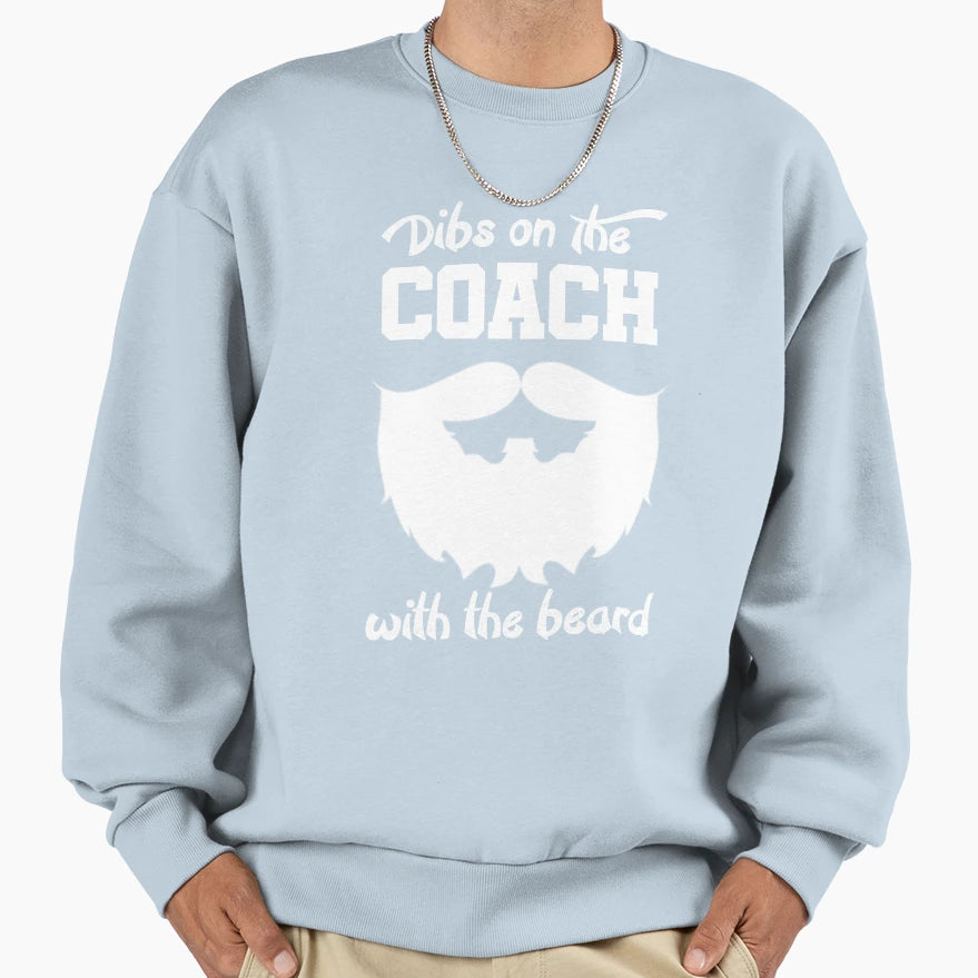 Dibs Coach Beard Sweatshirt - Fun Novelty Design Men Women - T-Shirt, Sweatshirt, Hoodie