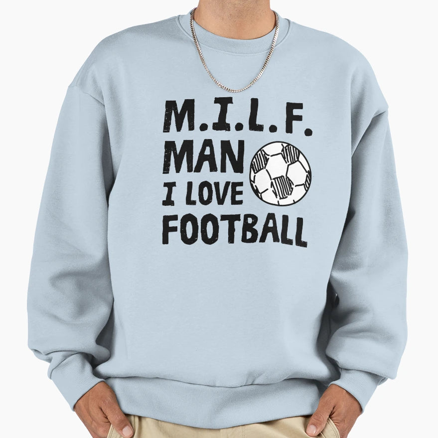 Milf I Love Football Sweatshirt - Casual Everyday Wear Men Women - T-Shirt, Sweatshirt, Hoodie
