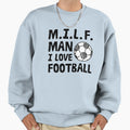 Milf I Love Football Sweatshirt - Casual Everyday Wear Men Women - T-Shirt, Sweatshirt, Hoodie