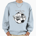 Im Not Like Other Moms Im Soccer Mom Sweatshirt - Aesthetic Graphic Unisex - T-Shirt, Sweatshirt, Hoodie