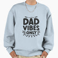 Dad Vibes Only Sweatshirt - Graphic Print for Adults - T-Shirt, Sweatshirt, Hoodie