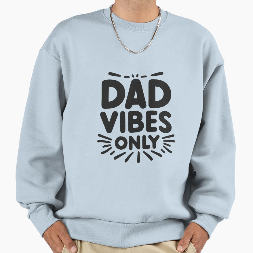 Dad Vibes Only Sweatshirt - Graphic Print for Adults - T-Shirt, Sweatshirt, Hoodie