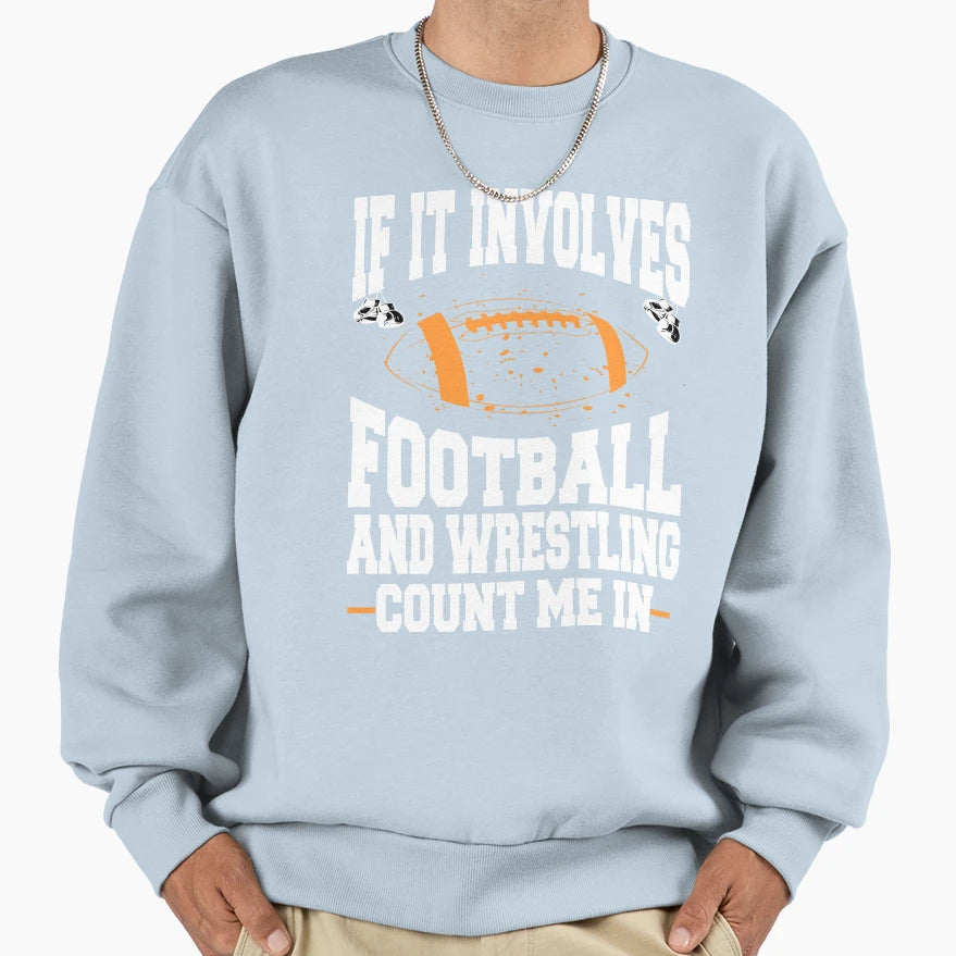 If It Involves Football And Sweatshirt - Casual Everyday Wear Men Women - T-Shirt, Sweatshirt, Hoodie
