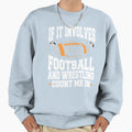 If It Involves Football And Sweatshirt - Casual Everyday Wear Men Women - T-Shirt, Sweatshirt, Hoodie